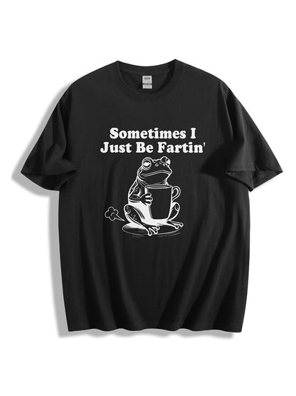 Sometimes I Just Be Fartin Tee