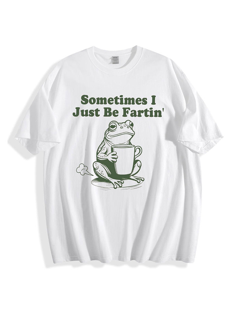 Sometimes I Just Be Fartin Tee