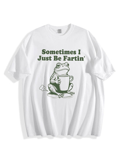 Sometimes I Just Be Fartin Tee