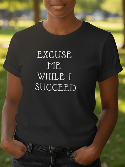 Excuse Me While I Succeed Cotton Tee