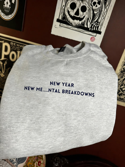 New Year New Me Mental Breakdowns Sweatshirt